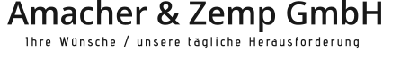 Amacher & Zemp GmbH       Ihre Wünsche / unsere tägliche Herausforderung